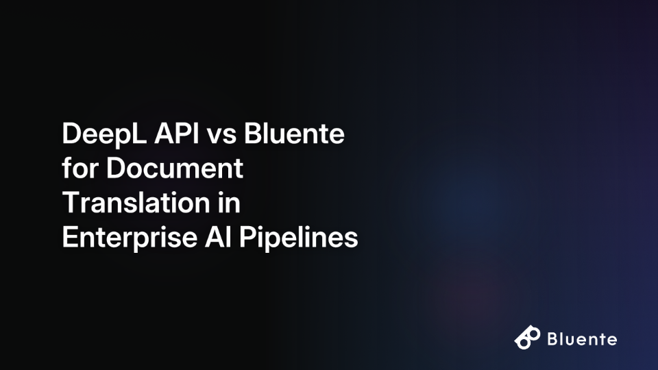 DeepL API vs Bluente for Document Translation in Enterprise AI Pipelines