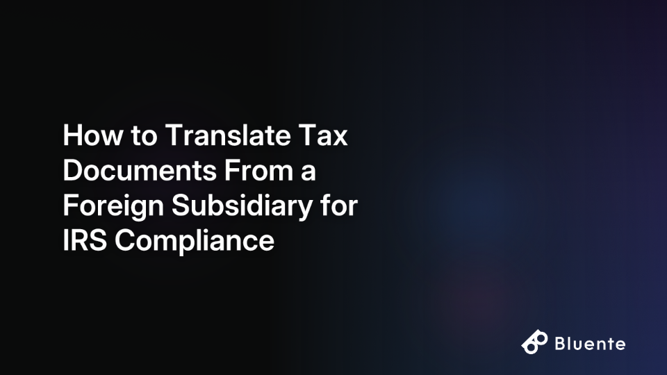 How to Translate Tax Documents From a Foreign Subsidiary for IRS Compliance